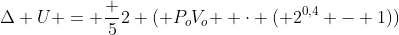 Delta U = frac {5}{2} ( {P_oV_o } cdot ( 2^{0,4} - 1))