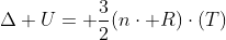 Delta U= frac{3}{2}(ncdot R)cdot(T)