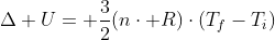 Delta U= frac{3}{2}(ncdot R)cdot(T_{f}-T_{i})