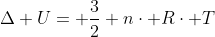 Delta U= frac{3}{2} ncdot Rcdot T