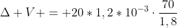Delta V = 20*1,2*10^{-3}cdotfrac{70}{1,8}