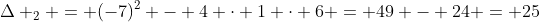 Delta _{2} = (-7)^{2} - 4 cdot 1 cdot 6 = 49 - 24 = 25