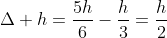 Delta h=frac{5h}{6}-frac{h}{3}=frac{h}{2}