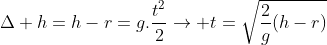 Delta h=h-r=g.frac{t^{2}}{2}
ightarrow t=sqrt{frac{2}{g}(h-r)}