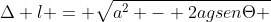 Delta l = sqrt{a^{2} - 2agsenTheta + g^{2}lk}