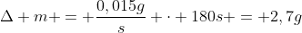 Delta m = frac{0,015g}{s} cdot 180s = 2,7g