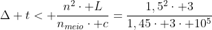 Delta t< frac{n^2cdot L}{n_{meio}cdot c}=frac{1,5^2cdot 3}{1,45cdot 3cdot 10^5}