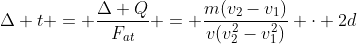 Delta t = frac{Delta Q}{F_{at}} = frac{m(v_{2}-v_{1})}{v(v_{2}^{2}-v_{1}^{2})} cdot 2d