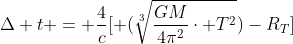 Delta t = frac{4}{c}[ (sqrt[3]{frac{GM}{4pi^{2}}cdot T^{2}})-R_{T}]