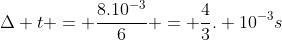 Delta t = frac{8.10^{-3}}{6} = frac{4}{3}. 10^{-3}s