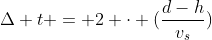 Delta t = 2 cdot (frac{d-h}{v_{s}})