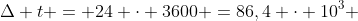 Delta t = 24 cdot 3600 =86,4 cdot 10^3 ; s