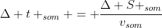Delta t _{som} = frac{Delta S _{som}}{v_{som}}