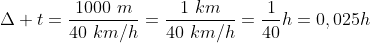 Delta t=frac{1000,,m}{40,,km/h}=frac{1,,km}{40,,km/h}=frac{1}{40}h=0,025h