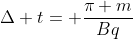 Delta t= frac{pi m}{Bq}