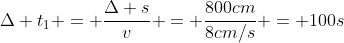 Delta t_{1} = frac{Delta s}{v} = frac{800cm}{8cm/s} = 100s