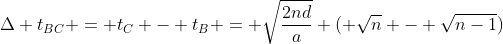 Delta t_{BC} = t_{C} - t_{B} = sqrt{frac{2nd}{a}} ( sqrt{n} - sqrt{n-1})
