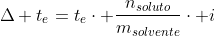 Delta t_e=t_ecdot frac{n_{soluto}}{m_{solvente}}cdot i