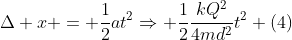 Delta x = frac{1}{2}at^2Rightarrow frac{1}{2}frac{kQ^2}{4md^2}t^2 (4)