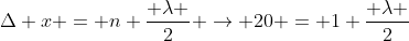 Delta x = n frac{ lambda }{2} rightarrow 20 = 1 frac{ lambda }{2}