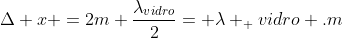 Delta x =2m frac{lambda_{vidro}}{2}= lambda _ {vidro} .m