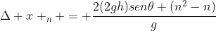 Delta x _{n} = frac{2(2gh)sen	heta (n^{2}-n)}{g}