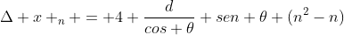 Delta x _{n} = 4 frac{d}{cos 	heta} sen 	heta (n^{2}-n)