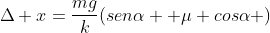 Delta x=frac{mg}{k}(senalpha +mu cosalpha )