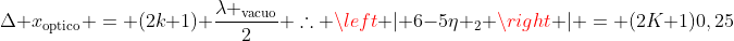 Delta x_{	ext{optico}} = (2k+1) frac{lambda _{	ext{vacuo}}}{2} 	herefore left | 6-5eta _{2} ight | = (2K+1)0,25