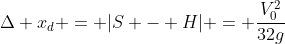 Delta x_d = |S - H| = frac{V_0^2}{32g}
