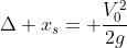 Delta x_s= frac{V_0^2}{2g}