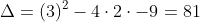 Delta=(3)^{2}-4cdot2cdot-9=81