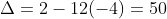 Delta=2-12(-4)=50