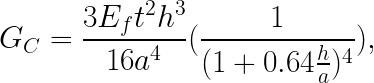 \LARGE \LARGE G_C= \frac{3 E_f t^2 h^3}{16 a^4} (\frac{1}{(1+0.64 \frac{h}{a})^4} ),