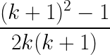 \LARGE \frac{(k+1)^2 -1}{2k(k+1)}