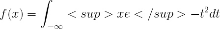 \Large f(x)=\int_{-\infty}<sup>x e</sup>{-t^2}dt