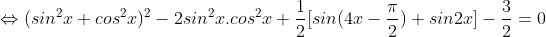 \Leftrightarrow (sin^{2}x+cos^{2}x)^{2}-2sin^{2}x.cos^{2}x+\frac{1}{2}[sin(4x-\frac{\pi }{2})+sin2x]-\frac{3}{2}=0
