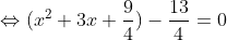 \Leftrightarrow (x^{2}+3x+\frac{9}{4})-\frac{13}{4}=0