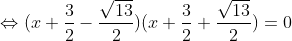 \Leftrightarrow (x+\frac{3}{2}-\frac{\sqrt{13}}{2})(x+\frac{3}{2}+\frac{\sqrt{13}}{2})=0