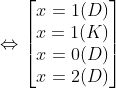 \Leftrightarrow \begin{bmatrix} x=1 (D)\\ x=1 (K)\\x=0 (D)\\x=2(D) \end{matrix}