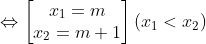 \Leftrightarrow \begin{bmatrix} x_{1}=m\\ x_{2}=m+1 \end{matrix} (x_1<x_2)