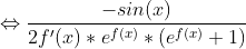 \Leftrightarrow \frac{-sin(x)}{2f'(x)*e^{f(x)}*(e^{f(x)}+1)}