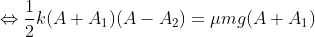 \Leftrightarrow \frac{1}{2}k(A + A_{1})(A - A_{2}) = \mu mg(A + A_{1})