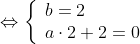 \Leftrightarrow \left\{ \begin{array}{ll} b=2 \\ a\cdot 2+2=0 \end{array} \right.