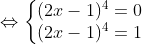 \Leftrightarrow \left\{\begin{matrix} (2x-1)^{4}=0\\ (2x-1)^{4}=1 \end{matrix}\right.