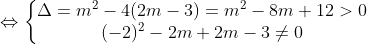 \Leftrightarrow \left\{\begin{matrix} \Delta =m^2-4(2m-3)=m^2-8m+12>0\\ (-2)^2-2m+2m-3 \neq 0 \end{matrix}\right.