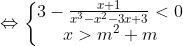 \Leftrightarrow \left\{\begin{matrix} 3 - \frac{x + 1}{x^{3} - x^{2} - 3x + 3} < 0\\ x > m^{2} + m \end{matrix}\right.