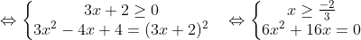 \Leftrightarrow \left\{\begin{matrix} 3x+2\geq 0 & \\ 3x^{2}-4x+4=(3x+2)^{2} & \end{matrix}\right.\Leftrightarrow \left\{\begin{matrix} x\geq \frac{-2}{3} & \\ 6x^{2}+16x=0 & \end{matrix}\right.