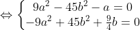 \Leftrightarrow \left\{\begin{matrix} 9a^{2}-45b^{2}-a=0\\ -9a^{2}+45b^{2}+\frac{9}{4}b=0 \end{matrix}\right.