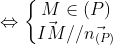 \Leftrightarrow \left\{\begin{matrix} M\in (P)\\\vec{IM}//\vec{n_{(P)}} \end{matrix}\right.